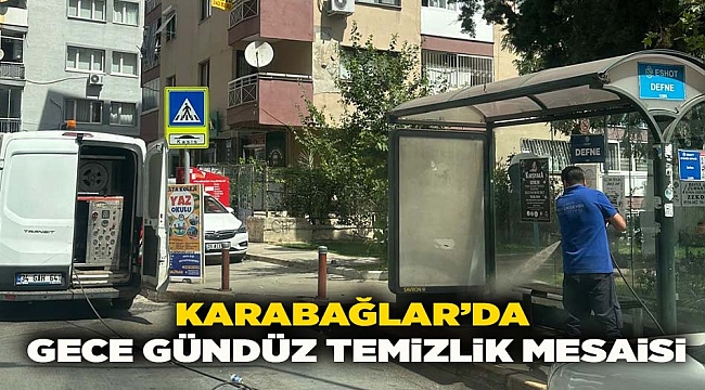 Karabağlar’da gece gündüz temizlik mesaisi