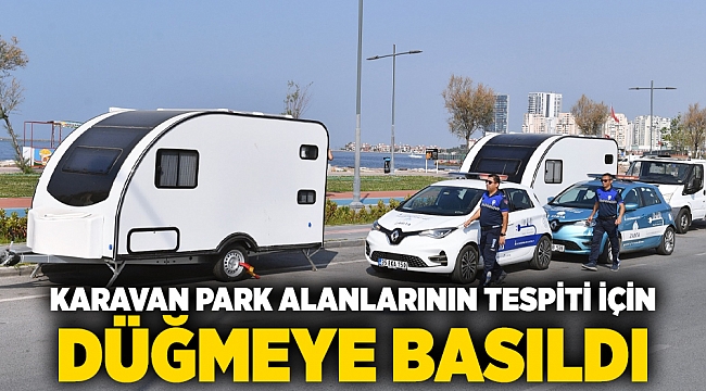 Karavan park alanlarının tespiti için düğmeye basıldı: 433 karavan tahliye edildi