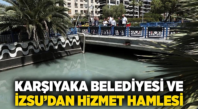 Karşıyaka Belediyesi ve İZSU’dan hizmet hamlesi