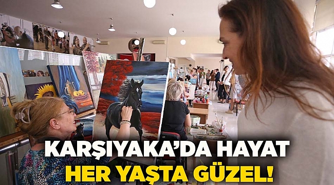 Karşıyaka’da hayat her yaşta güzel!