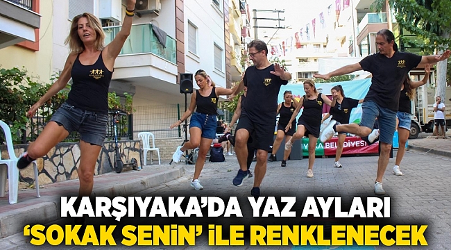 Karşıyaka’da Yaz ayları ‘Sokak Senin’ ile renklenecek