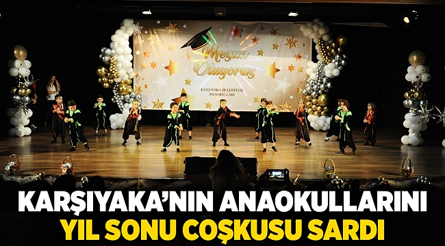 Karşıyaka’nın anaokullarını yıl sonu coşkusu sardı