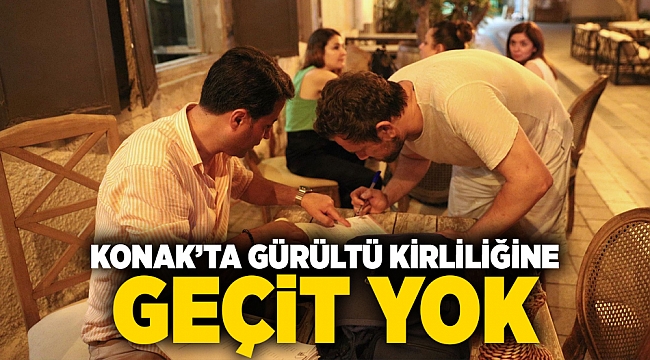 Konak’ta gürültü kirliliğine geçit yok