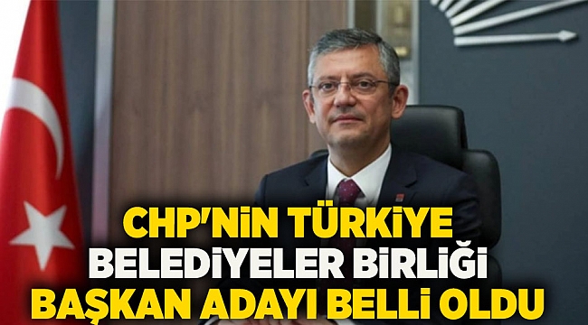 Özgür Özel açıkladı: CHP'nin Türkiye Belediyeler Birliği Başkan adayı belli oldu