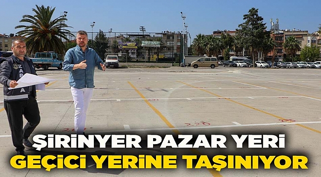 Şirinyer Pazar Yeri geçici yerine taşınıyor