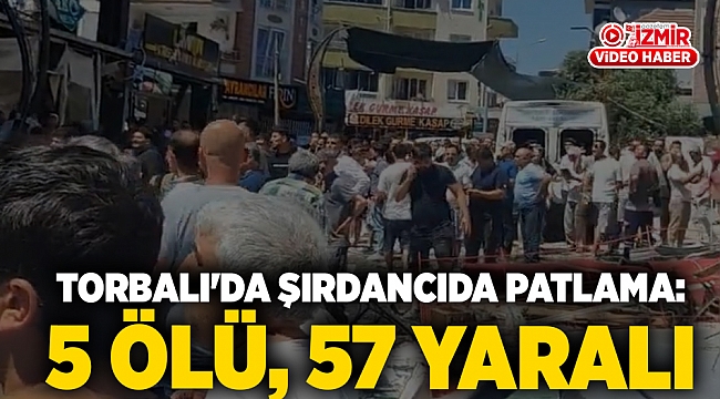 Torbalı&#039;da şırdancıda patlama: 5 ölü 57 yaralı