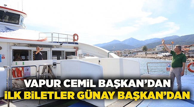 Vapur Cemil Başkan’dan ilk biletler Günay Başkan’dan
