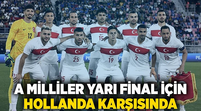 A Milliler yarı final için Hollanda karşısında