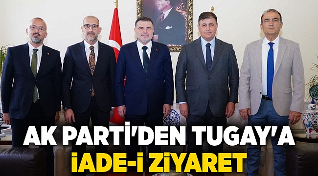 AK Parti'den Tugay'a iade-i ziyaret