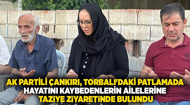 AK Parti İzmir Milletvekili Ceyda Bölünmez Çankırı Patlamada Hayatını Kaybeden Acılı Ailelere Taziye Ziyaretinde Bulundu