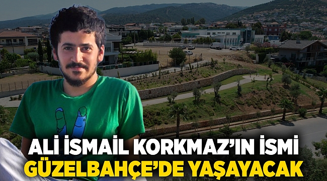Ali İsmail Korkmaz’ın İsmi Güzelbahçe’de Yaşayacak