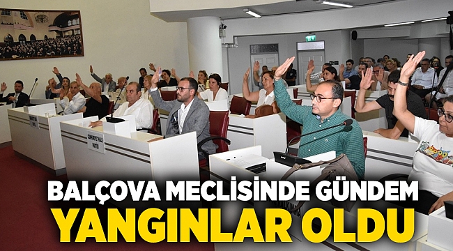 Balçova meclisinde gündem yangınlar oldu