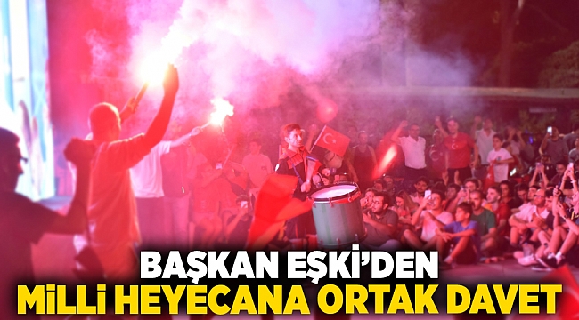 Başkan Eşki’den milli heyecana ortak davet