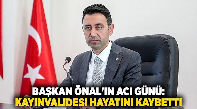 Başkan Önal'ın acı günü:  Kayınvalidesi hayatını kaybetti