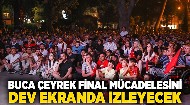 Buca çeyrek final mücadelesini dev ekranda izleyecek