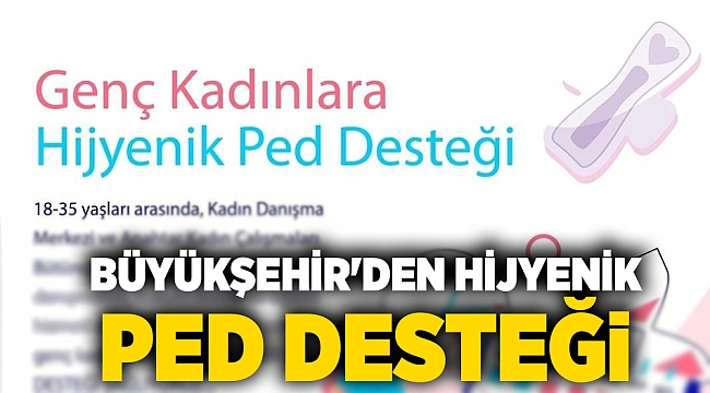 Büyükşehir'den hijyenik ped desteği