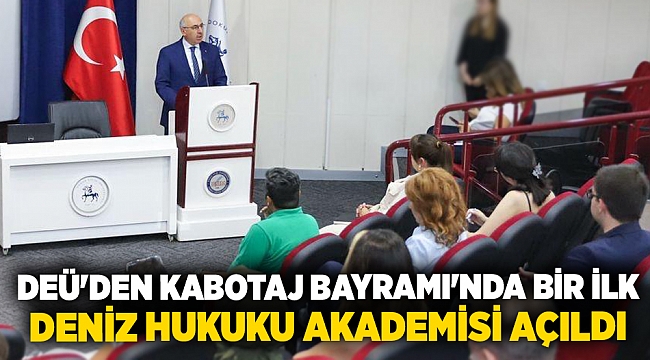 DEÜ&#039;DEN KABOTAJ BAYRAMI&#039;NDA BİR İLK: DENİZ HUKUKU AKADEMİSİ AÇILDI