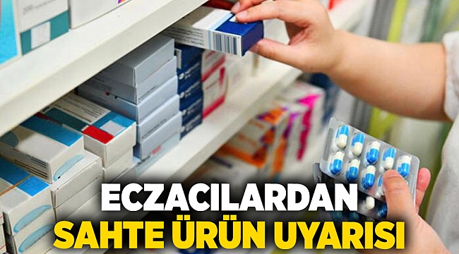 Eczacılardan sahte ürün uyarısı