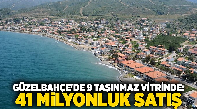 Güzelbahçe'de 9 taşınmaz vitrinde: 41 milyonluk satış