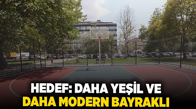 Hedef: Daha yeşil ve daha modern Bayraklı