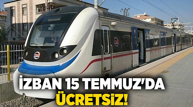 İZBAN 15 Temmuz&#039;da ücretsiz!
