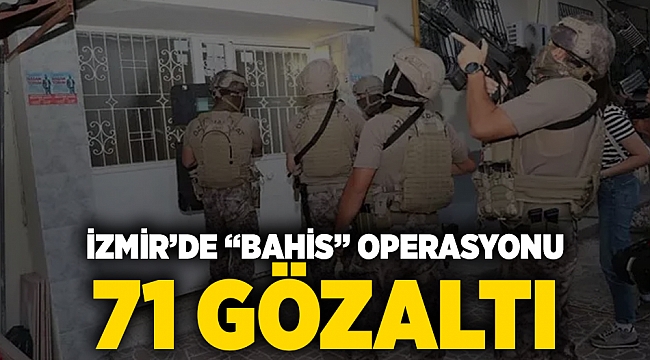İzmir'de "bahis" operasyonu: 71 gözaltı