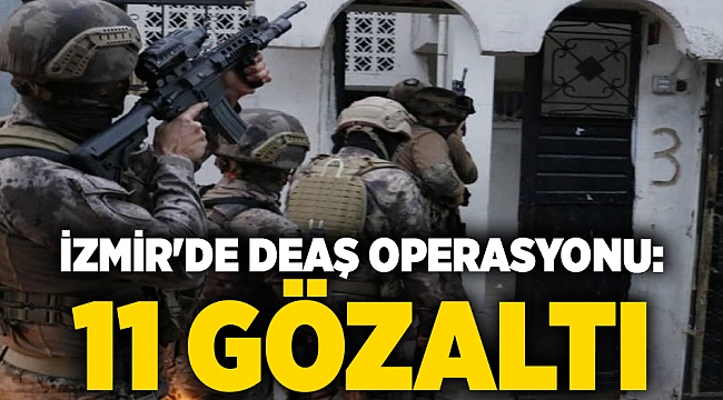 İzmir'de DEAŞ operasyonu: 11 gözaltı
