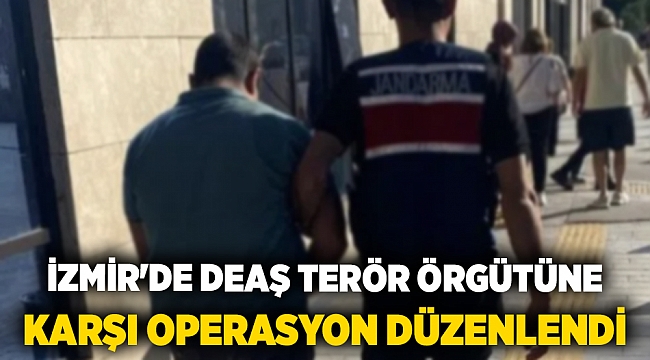 İzmir&#039;de DEAŞ terör örgütüne karşı operasyon düzenlendi