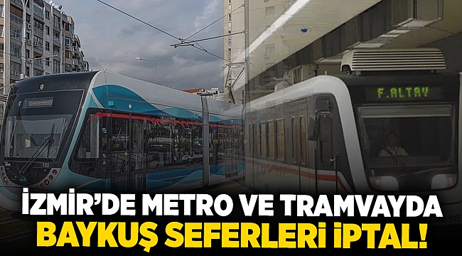İzmir&#039;de metro ve tramvayda Baykuş seferleri iptal!
