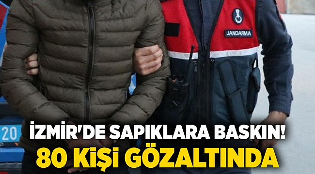 İzmir'de sapıklara baskın! 80 kişi gözaltında