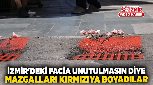 İzmir&#039;deki facia unutulmasın diye mazgalları kırmızıya boyadılar