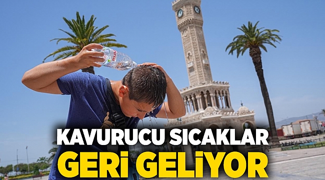 İzmir'e kavurucu sıcaklar geri geliyor