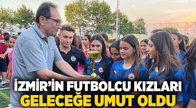 İzmir’in futbolcu kızları geleceğe umut oldu