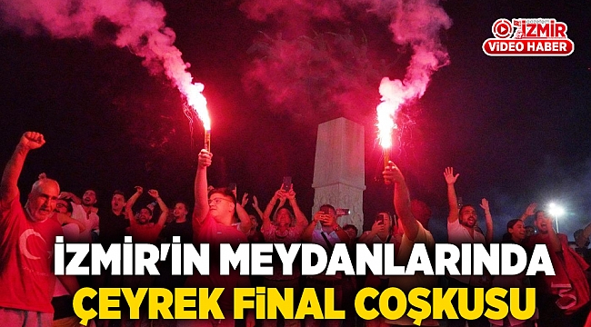 İzmir'in meydanlarında çeyrek final coşkusu