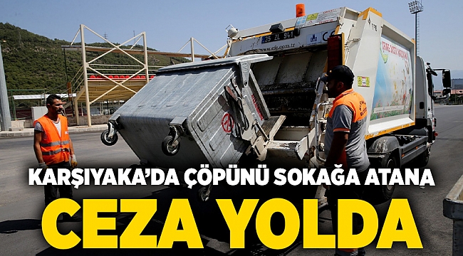 Karşıyaka'da çöpünü sokağa atana ceza yolda
