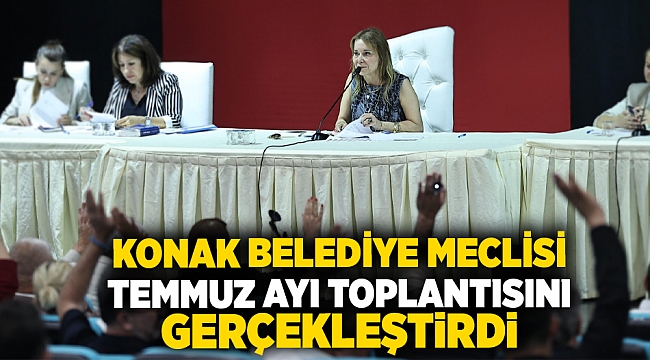 Konak Belediye Meclisi temmuz ayı toplantısını gerçekleştirdi