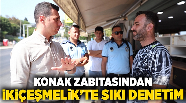 Konak zabıtasından İkiçeşmelik'te sıkı denetim