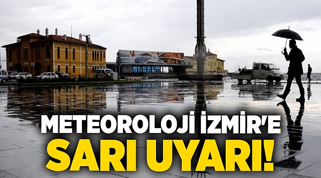 Meteoroloji İzmir'e  sarı uyarı!