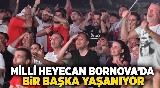 Milli heyecan Bornova&#039;da bir başka yaşanıyor