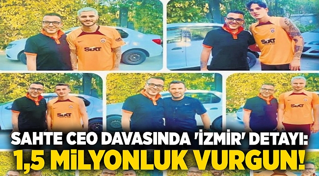 Sahte CEO davasında &#039;İzmir&#039; detayı: 1,5 milyonluk vurgun!