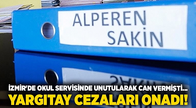 Yargıtay, okul servisinde unutulan Alperen Sakin'in ölümüne ilişkin 4 sanığın cezasını onadı