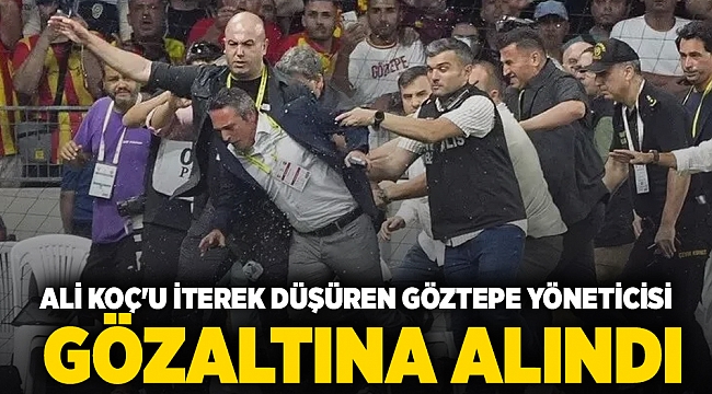 Ali Koç&#039;u iterek düşüren Göztepe yöneticisi Fatih Özkan gözaltına alındı