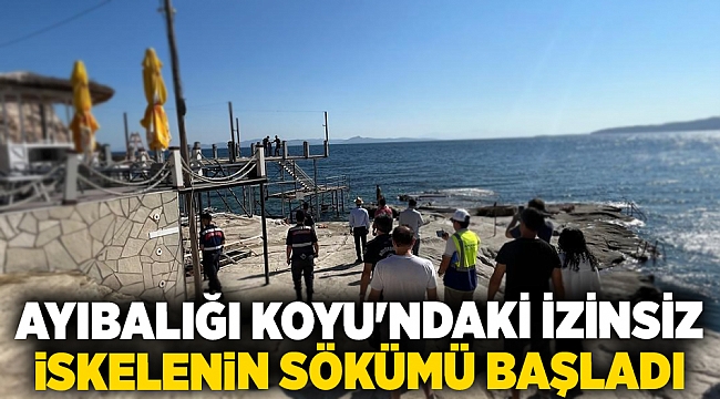 Ayıbalığı Koyu&#039;ndaki izinsiz iskelenin sökümü başladı