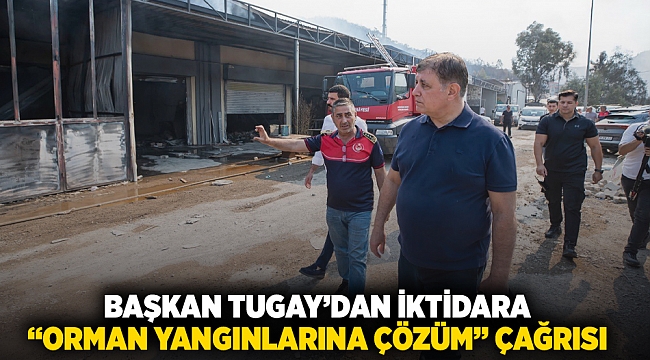 Başkan Tugay’dan iktidara  “orman yangınlarına çözüm” çağrısı