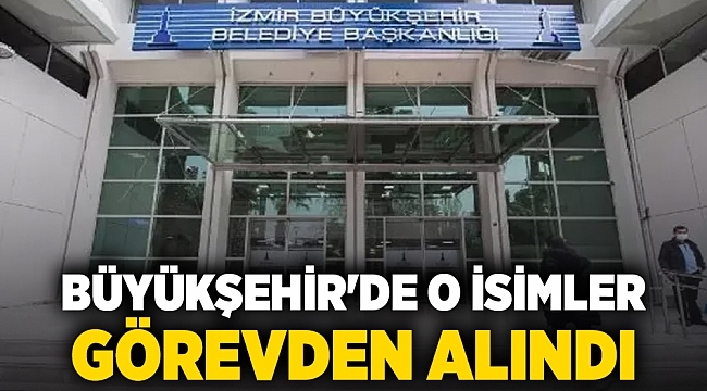 Büyükşehir&#039;de o isimler görevden alındı