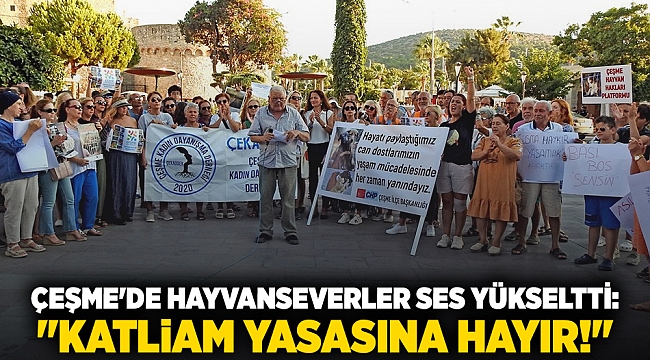 Çeşme&#039;de hayvanseverler ses yükseltti: &quot;Katliam Yasasına Hayır!&quot;