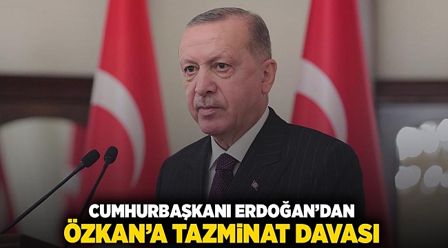Cumhurbaşkanı Erdoğan&#039;dan, Özkan&#039;a tazminat davası