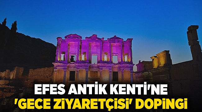 Efes Antik Kenti&#039;ne &#039;gece ziyaretçisi&#039; dopingi