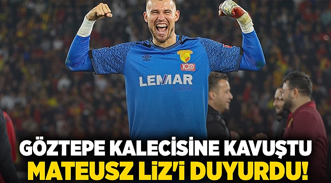 Göztepe kalecisine kavuştu: Mateusz Liz&#039;i duyurdu!