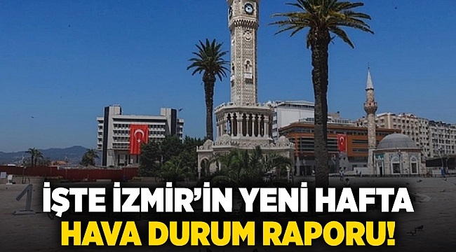 İşte İzmir&#039;in yeni hafta hava durum raporu!
